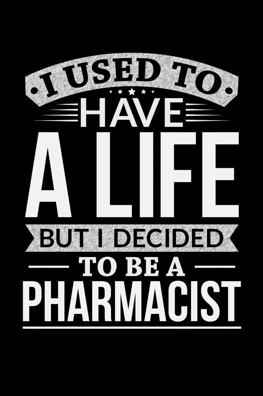I Used To Have A Life But I Decided To Be A Pharmacist: Daily 100 page 6 x 9 journal to jot down your ideas and notes