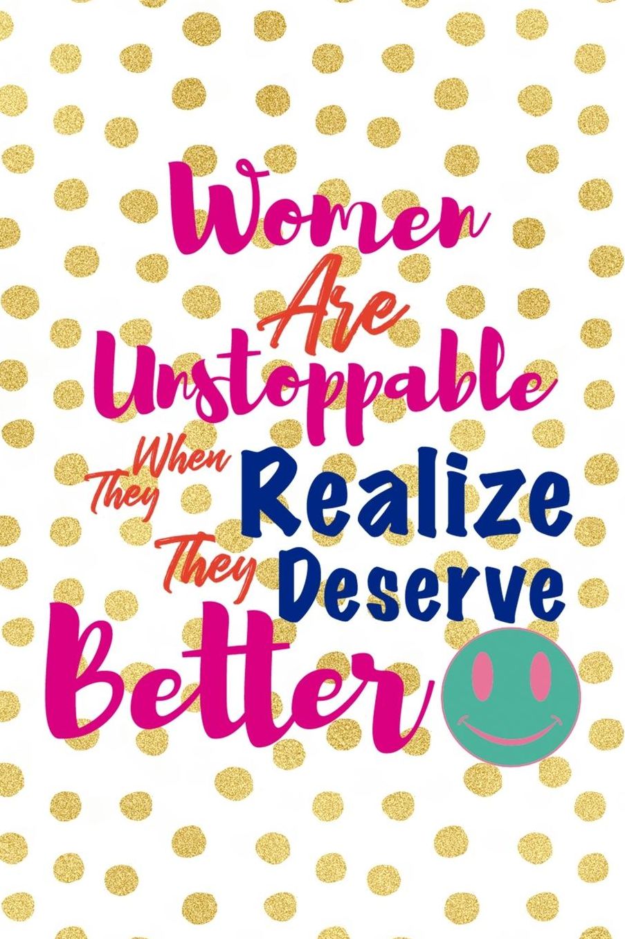 Women Are Unstoppable When They Realize They Deserve Better: Blank Lined Notebook (80's ) Dots