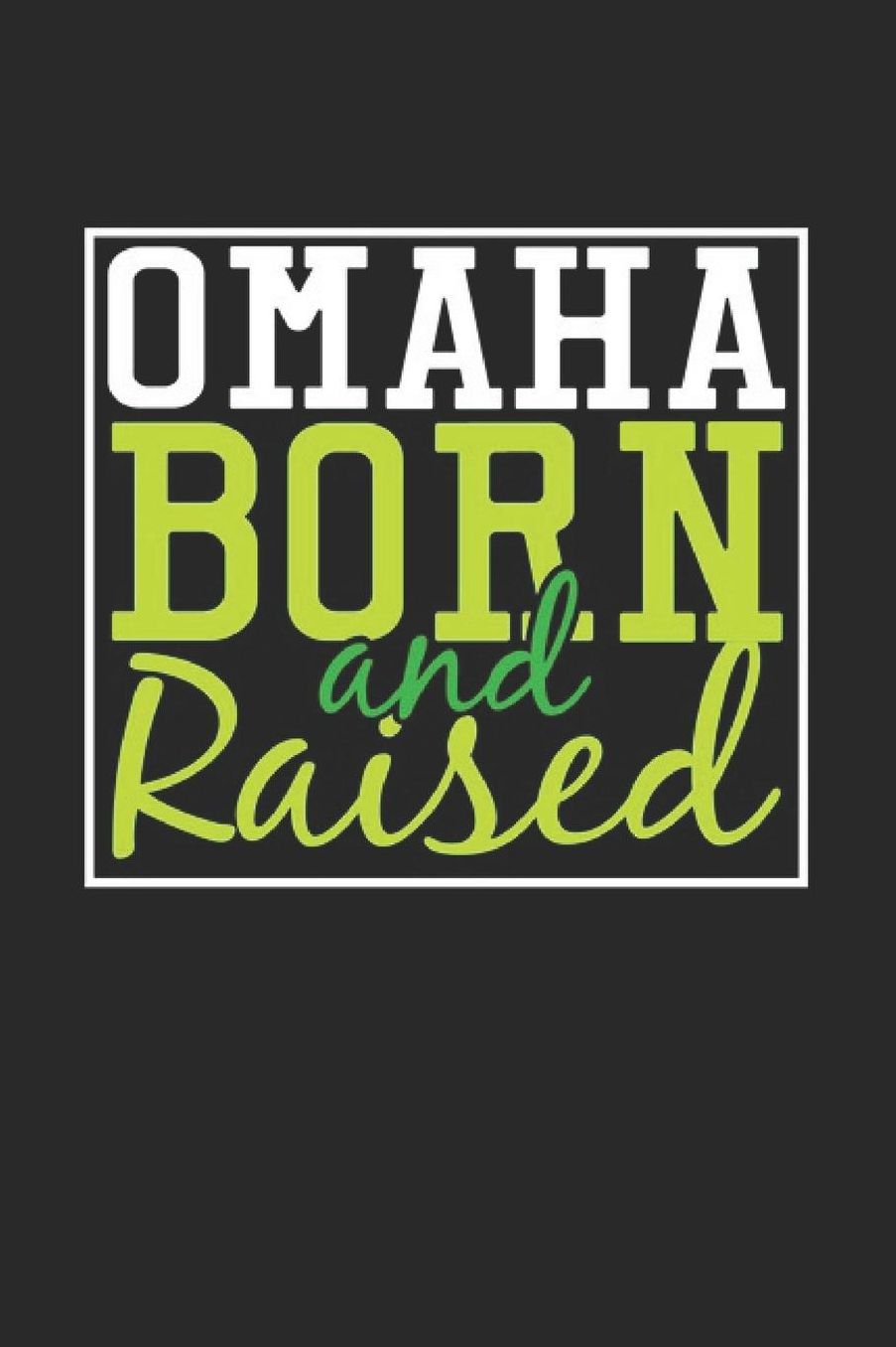 Omaha Born And Raised: Omaha Notebook Omaha Vacation Journal 110 Blank Paper Pages 6 x 9 Handlettering Diary I Logbook Omaha Buch
