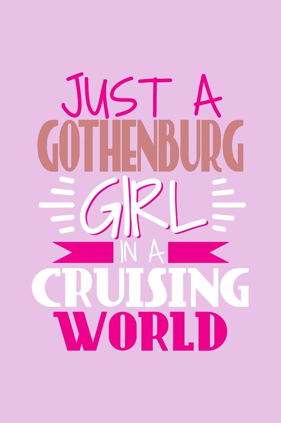 Just A Gothenburg Girl In A Cruising World: 6x9 110 Blank Notebook Inspirational Journal Travel Note Pad Motivational Quote Collection Sketchbook
