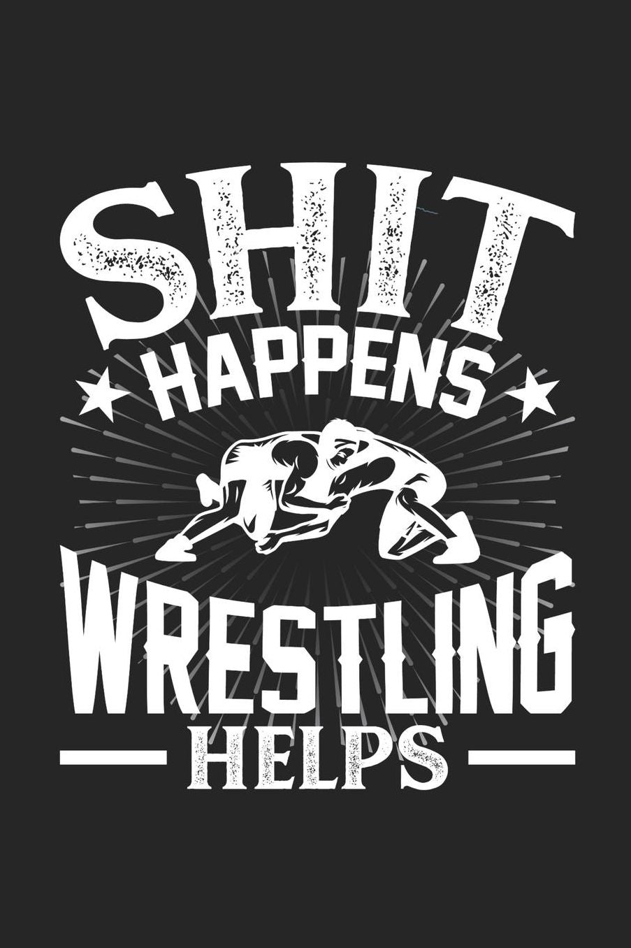 Shit Happens Wrestling Helps: Daily 100 page 6 x 9 journal for hobby lovers perfect Gift to jot down his daily ideas and notes