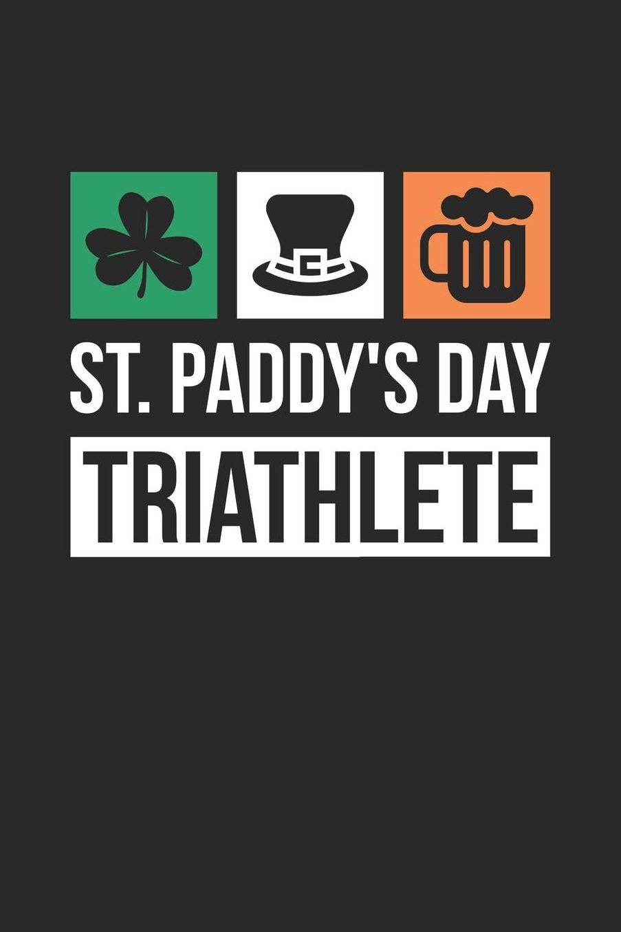St. Patrick's Day Notebook - St Patricks Day Gift St. Paddy's Day Triathlete - St. Patrick's Day Journal: Medium College-Ruled Journey Diary, 110 page, Lined, 6x9 (15.2 x 22.9 cm)