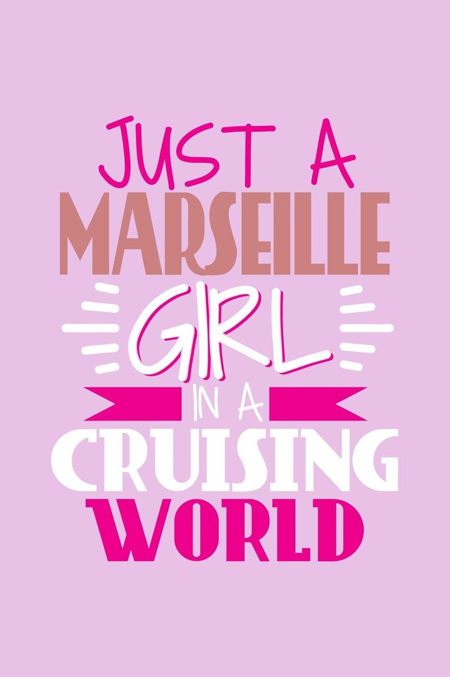 Just A Marseille Girl In A Cruising World: 6x9 110 Blank Notebook Inspirational Journal Travel Note Pad Motivational Quote Collection Sketchbook