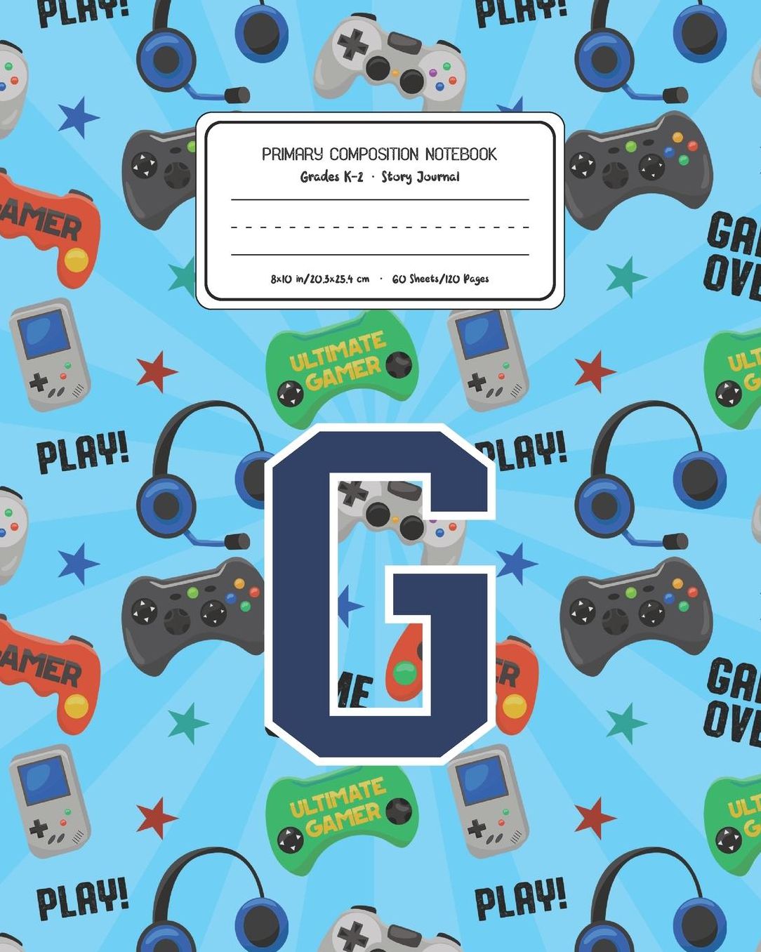 Primary Composition Notebook Grades K-2 Story Journal G: Video Games Pattern Primary Composition Book Letter G Personalized Lined Draw and Write Handwriting Paper Picture Space and Dashed Midline Notebook for Boys Exercise Book for Kids Back to School Pre