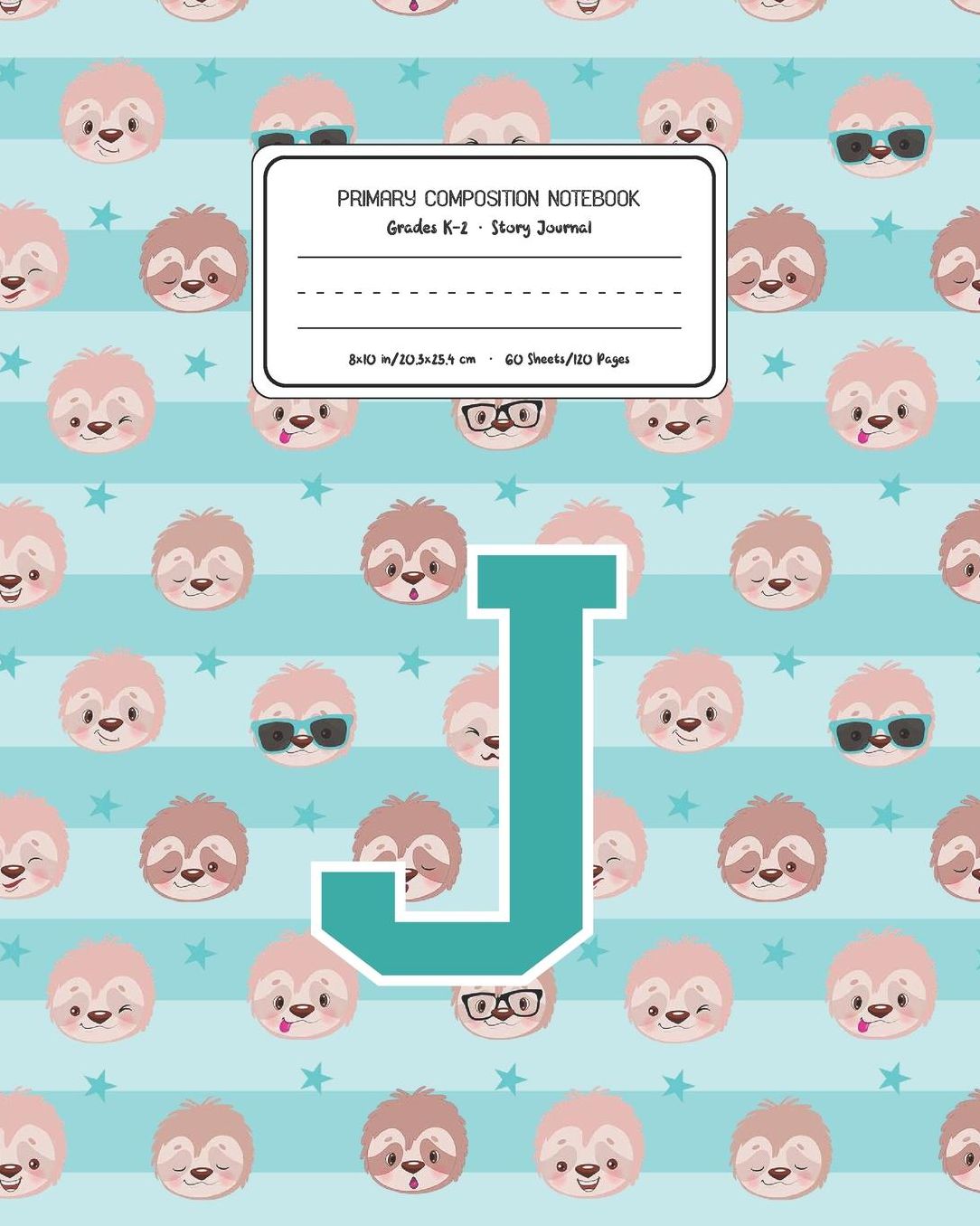 Primary Composition Notebook Grades K-2 Story Journal J: Sloth Animal Pattern Primary Composition Book Letter J Personalized Lined Draw and Write Handwriting Paper Picture Space and Dashed Midline Notebook for Boys Exercise Book for Kids Back to School Pr