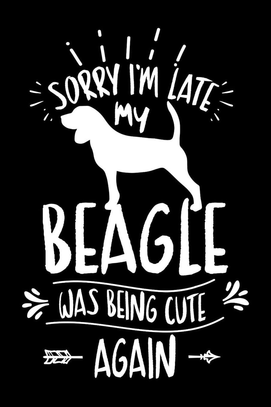Sorry I'm Late My Beagle was Being Cute Again: Daily 100 page 6 x 9 journal to jot down your ideas and notes