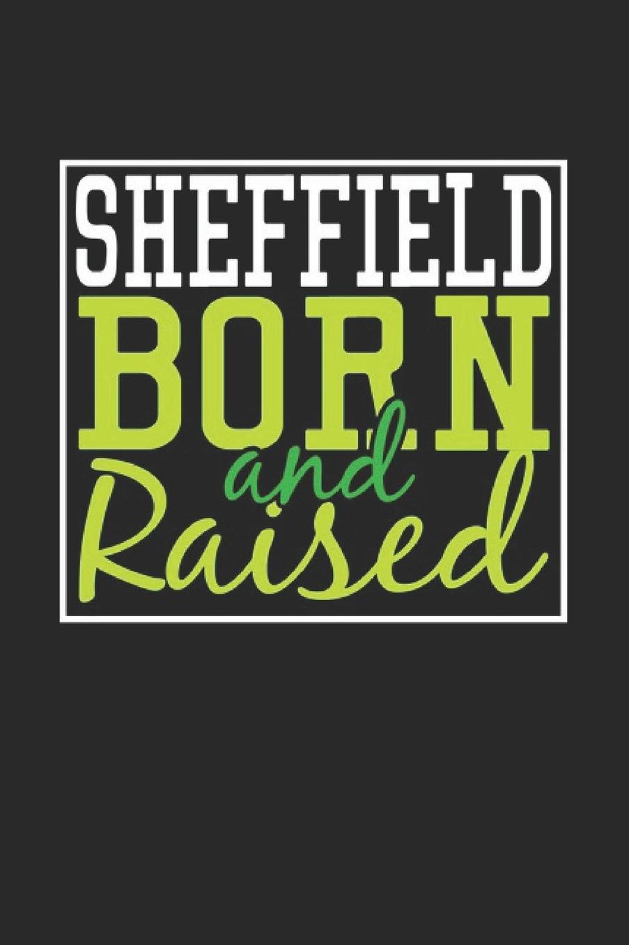 Sheffield Born And Raised: Sheffield Notebook Sheffield Vacation Journal 110 Blank Paper Pages 6 x 9 Handlettering Diary I Logbook Sheffield Buch
