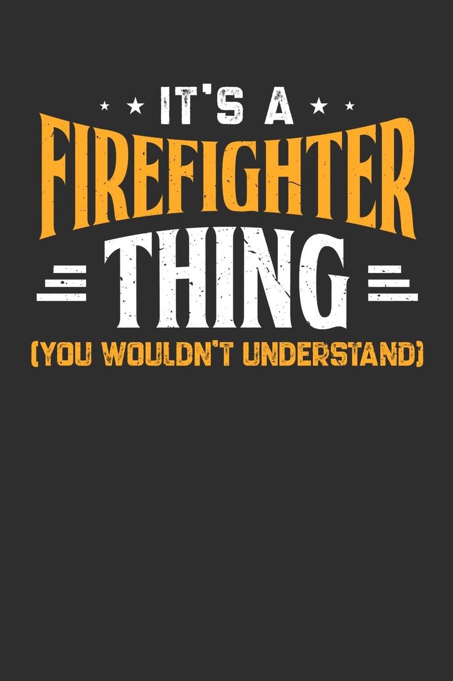 It's A Firefighter Thing You Wouldn't Understand: Daily 100 page 6 x 9 journal to jot down your ideas and notes
