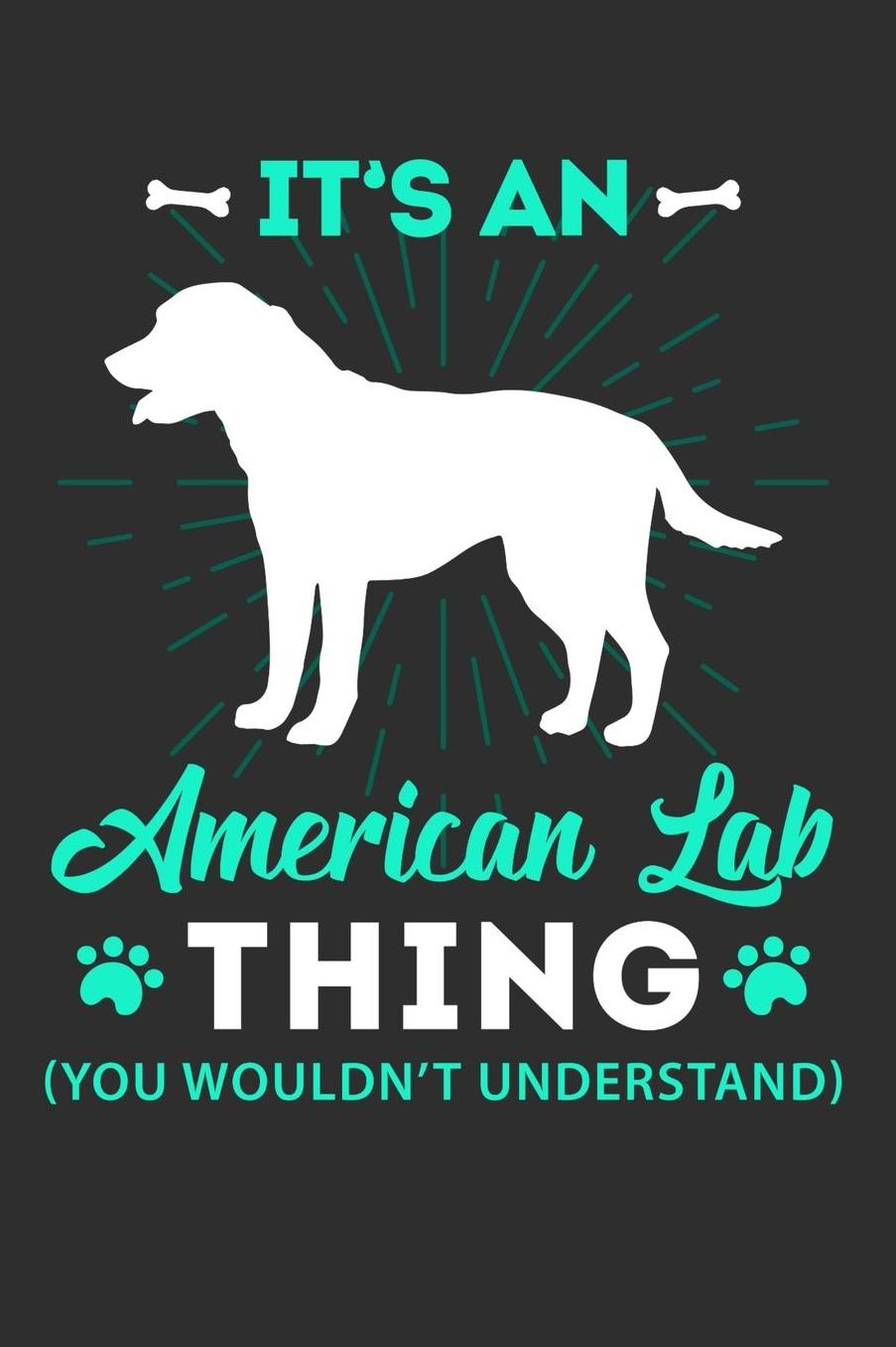 It's A American Lab Thing You Wouldn't Understand: Daily 100 page 6 x 9 journal to jot down your ideas and notes