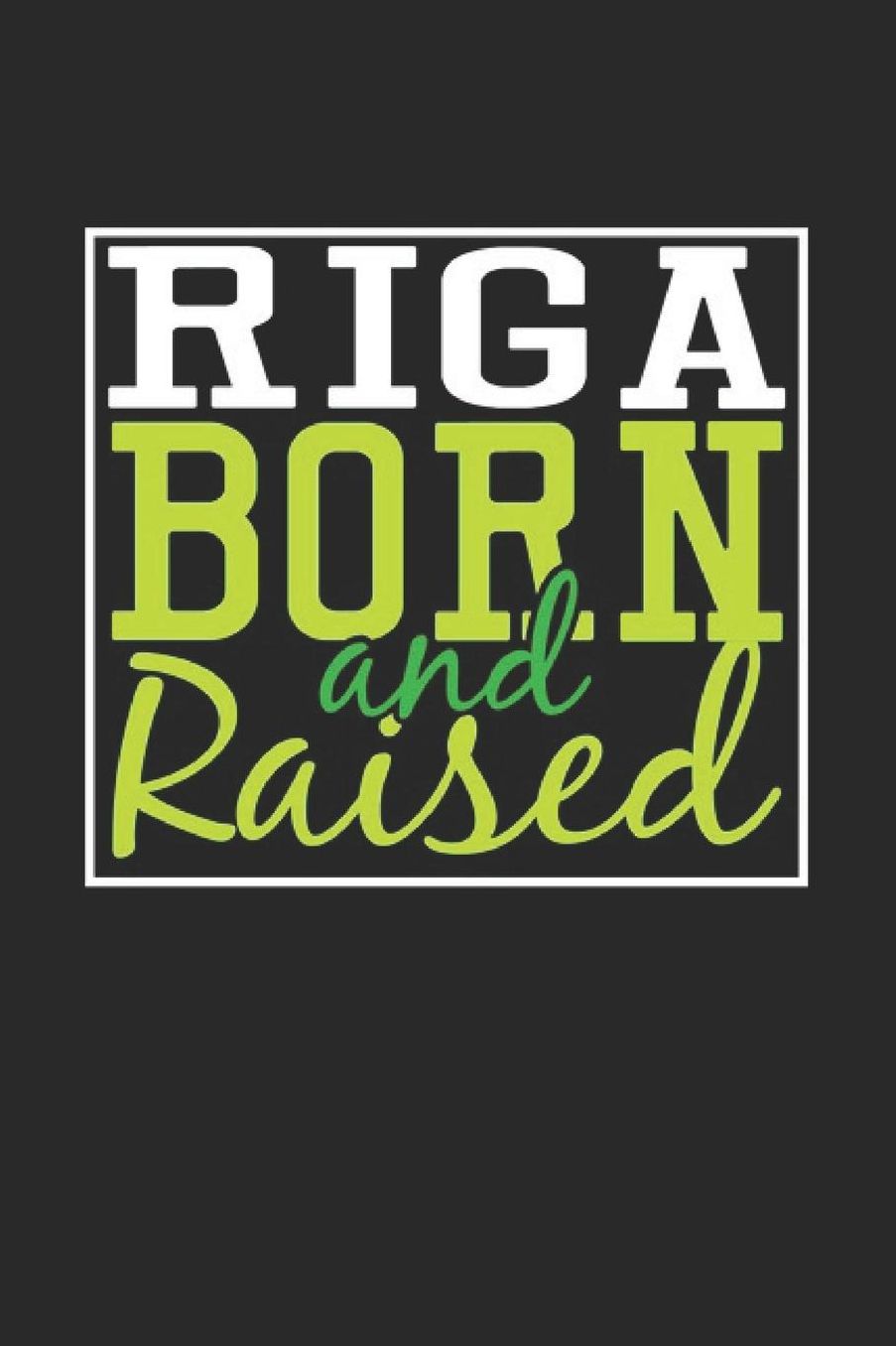 Riga Born And Raised: Riga Notebook Riga Vacation Journal 110 Blank Paper Pages 6 x 9 Handlettering Diary I Logbook Riga Buch