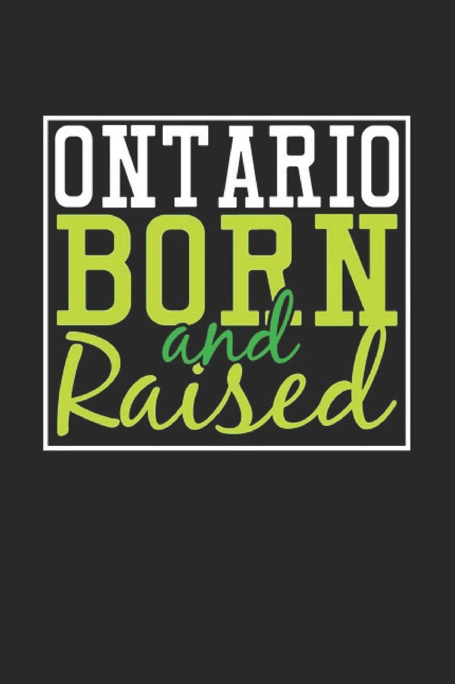 Ontario Born And Raised: Ontario Notebook Ontario Vacation Journal 110 Blank Paper Pages 6 x 9 Handlettering Diary I Logbook Ontario Buch
