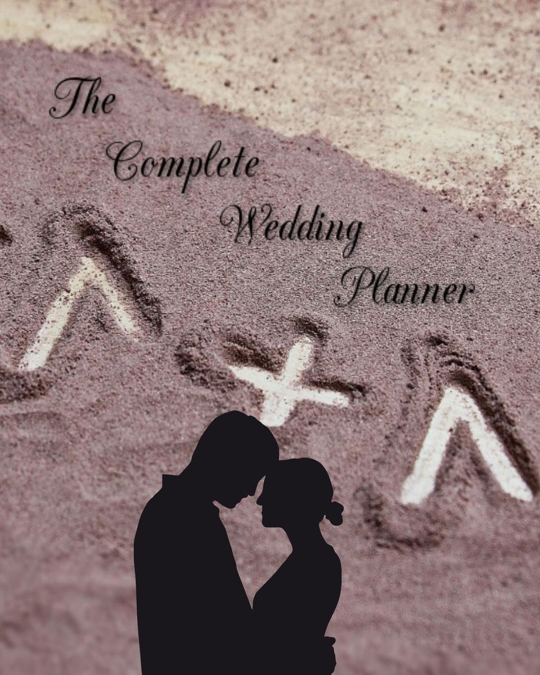 The Complete Wedding Planner: 1 + 1 = Love - Bride to Be Planner and Organizer