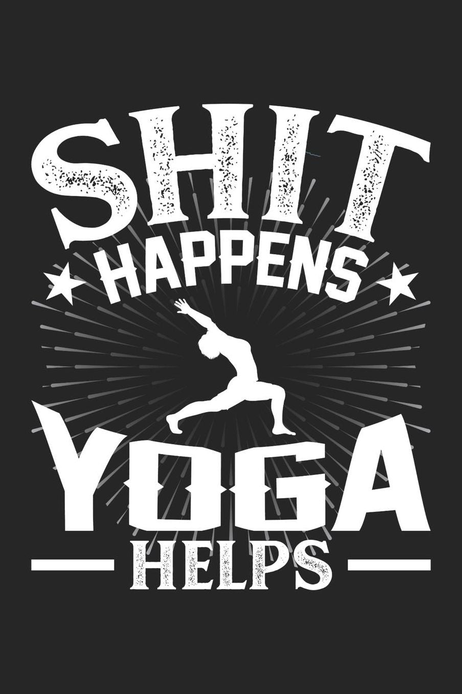 Shit Happens Yoga Helps: Daily 100 page 6 x 9 journal for hobby lovers perfect Gift to jot down his daily ideas and notes