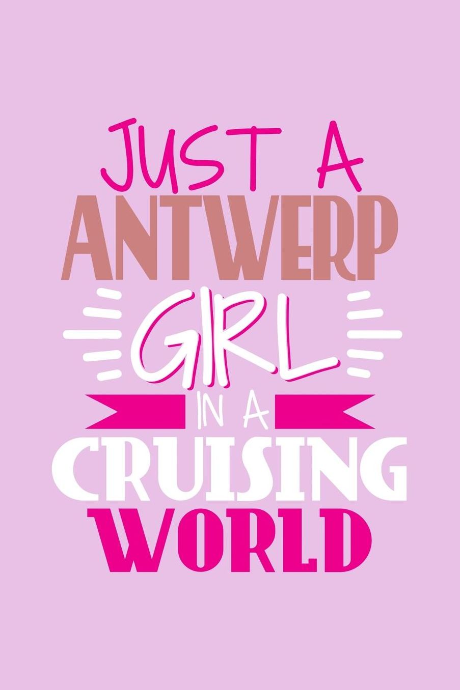 Just A Antwerp Girl In A Cruising World: 6x9 110 Blank Notebook Inspirational Journal Travel Note Pad Motivational Quote Collection Sketchbook