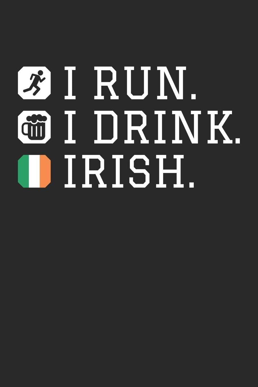St. Patrick's Day Notebook - St Patricks Day Gift I Run I Drink Irish Drinking - St. Patrick's Day Journal: Medium College-Ruled Journey Diary, 110 page, Lined, 6x9 (15.2 x 22.9 cm)