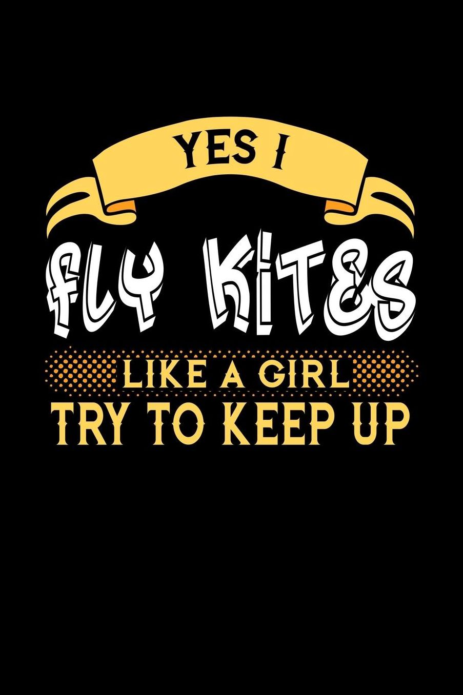 Yes I Fly Kites Like a Girl Try to Keep Up: 6x9 inches dot grid notebook, 120 Pages, Composition Book and Journal, perfect gift idea for girls like your daughter, sister or girlfriend who loves to Fly Kites