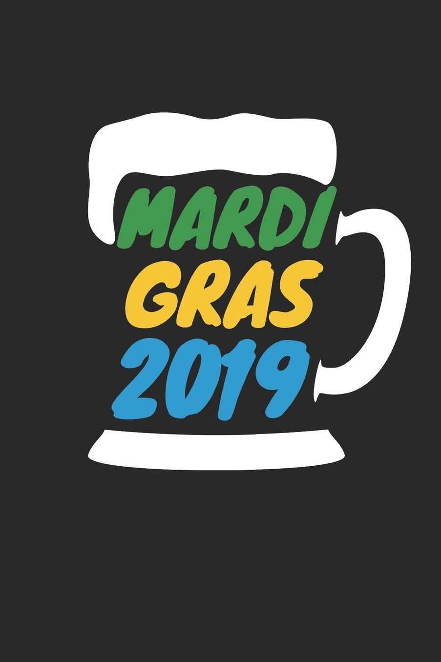 Mardi Gras Notebook - Mardi Gras 2019 Beer Mardi Gras Parade - Mardi Gras Journal - Mardi Gras Diary: Medium College-Ruled Journey Diary, 110 page, Lined, 6x9 (15.2 x 22.9 cm)