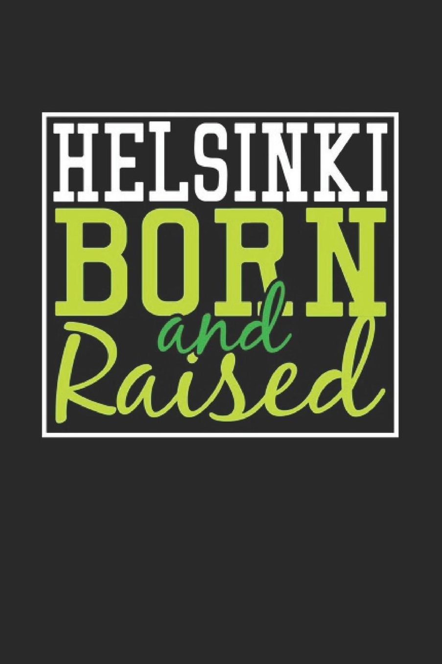 Helsinki Born And Raised: Helsinki Notebook Helsinki Vacation Journal 110 Blank Paper Pages 6 x 9 Handlettering Diary I Logbook Helsinki Buch