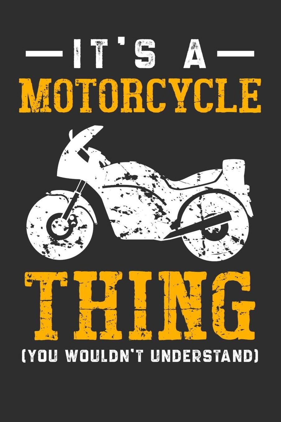 It's A Motorcycle Thing You Wouldn't Understand: Daily 100 page 6 x 9 journal for hobby lovers perfect Gift to jot down his ideas and notes