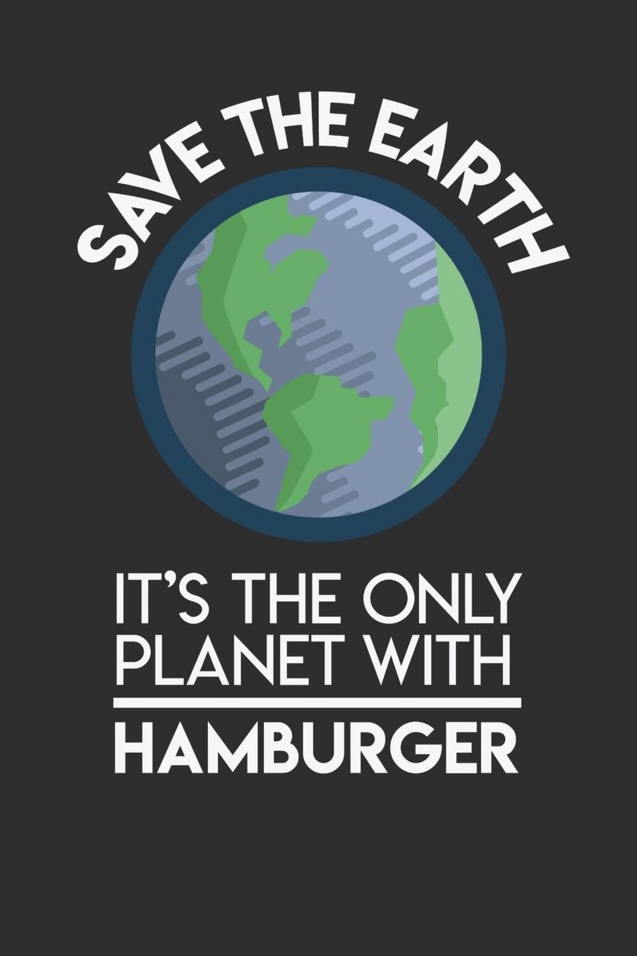 Save The Earth It's The Only Planet With Hamburger: Daily 100 page 6 x 9 Food Lover journal to jot down your ideas and notes