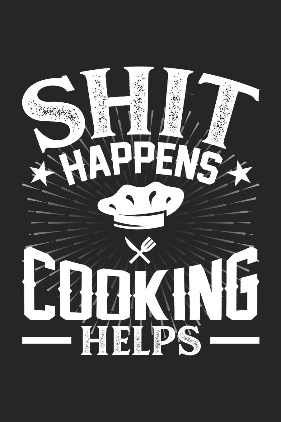 Shit Happens Cooking Helps: Daily 100 page 6 x 9 journal for hobby lovers perfect Gift to jot down his daily ideas and notes