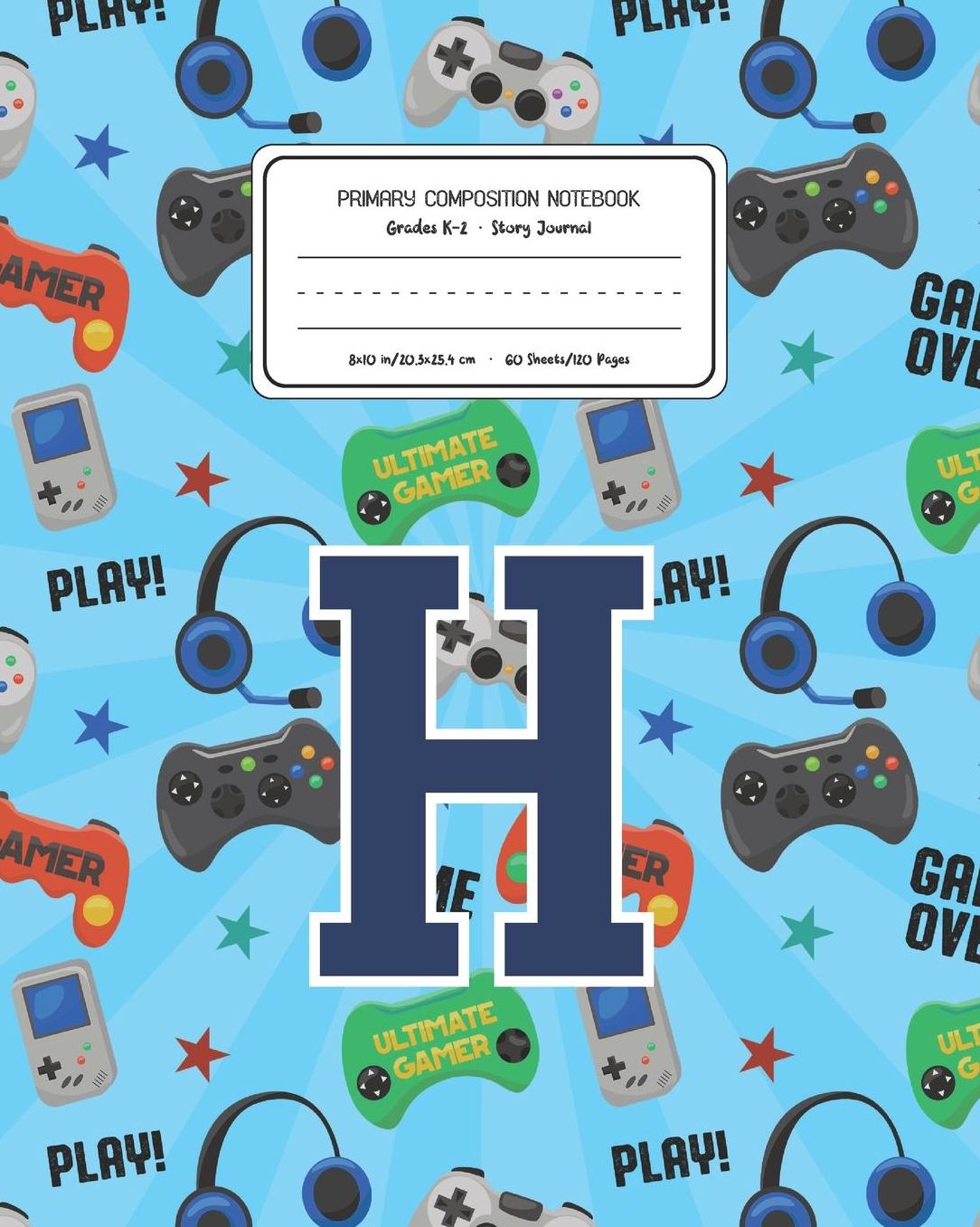 Primary Composition Notebook Grades K-2 Story Journal H: Video Games Pattern Primary Composition Book Letter H Personalized Lined Draw and Write Handwriting Paper Picture Space and Dashed Midline Notebook for Boys Exercise Book for Kids Back to School Pre