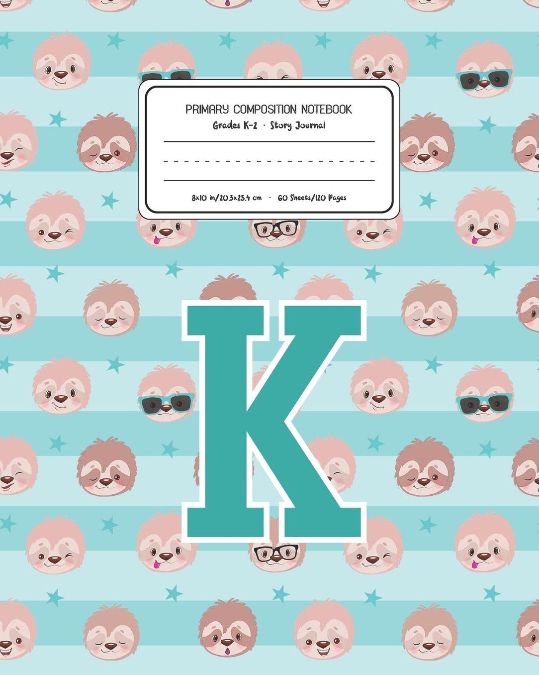 Primary Composition Notebook Grades K-2 Story Journal K: Sloth Animal Pattern Primary Composition Book Letter K Personalized Lined Draw and Write Handwriting Paper Picture Space and Dashed Midline Notebook for Boys Exercise Book for Kids Back to School Pr