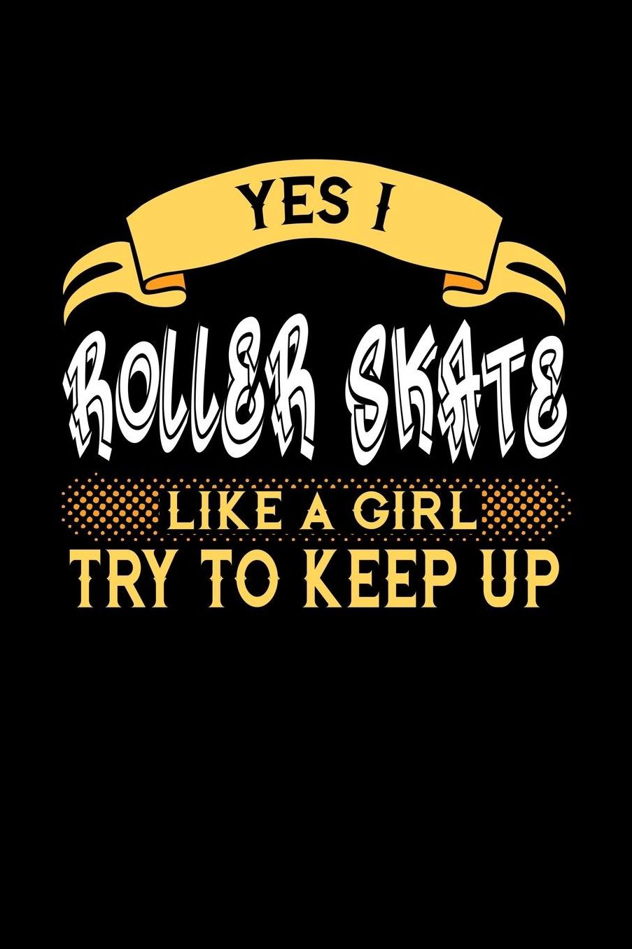 Yes I Roller Skate Like a Girl Try to Keep Up: 6x9 inches checkered notebook, 120 Pages, Composition Book and Journal, perfect gift idea for girls like your daughter, sister or girlfriend who loves to Roller Skate