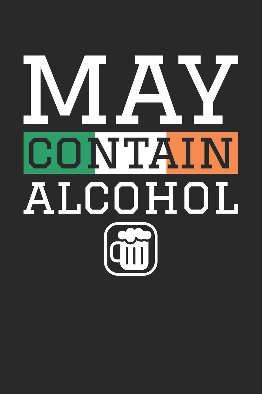 St. Patrick's Day Notebook - May Contain Alcohol St. Patrick's Day Gift - St. Patrick's Day Journal: Medium College-Ruled Journey Diary, 110 page, Lined, 6x9 (15.2 x 22.9 cm)
