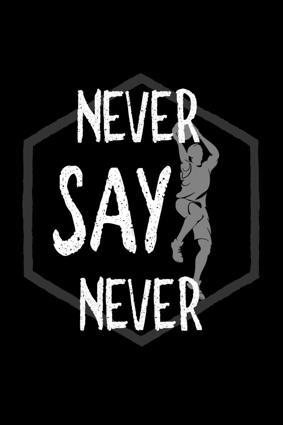 Never say never: Notebook Journal Diary 110 Lined pages