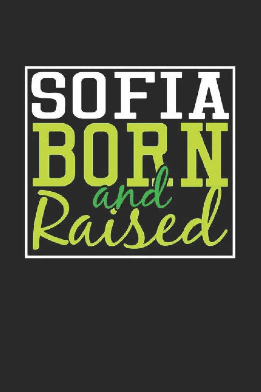 Sofia Born And Raised: Sofia Notebook Sofia Vacation Journal 110 Blank Paper Pages 6 x 9 Handlettering Diary I Logbook Sofia Buch