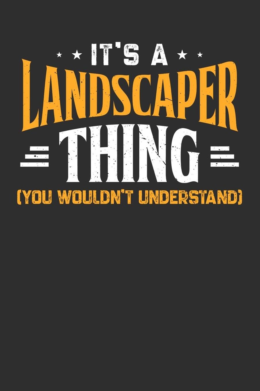 It's A Landscaper Thing You Wouldn't Understand: Daily 100 page 6 x 9 journal to jot down your ideas and notes