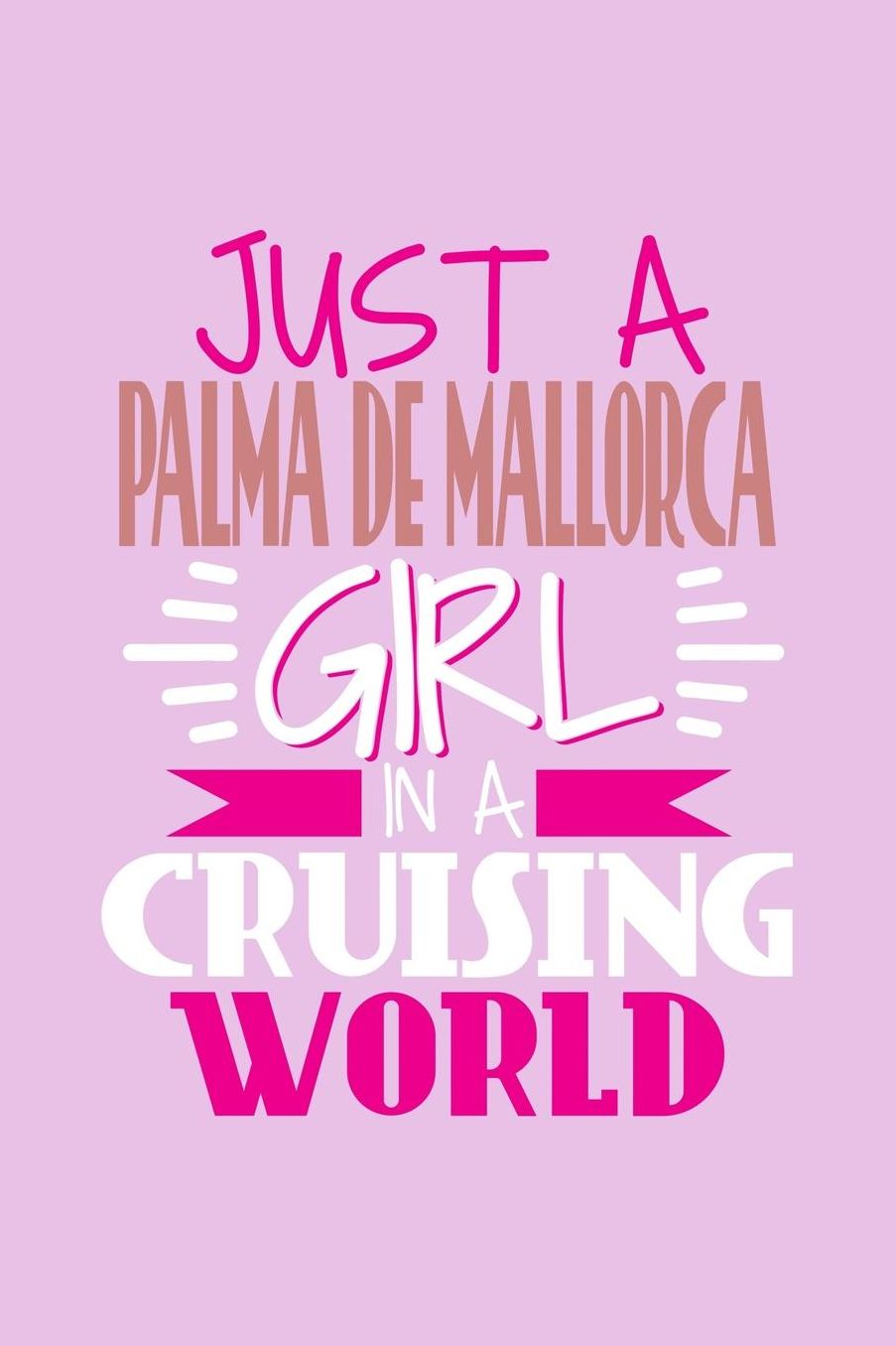 Just A Palma de Mallorca Girl In A Cruising World: 6x9 110 Blank Notebook Inspirational Journal Travel Note Pad Motivational Quote Collection Sketchbook