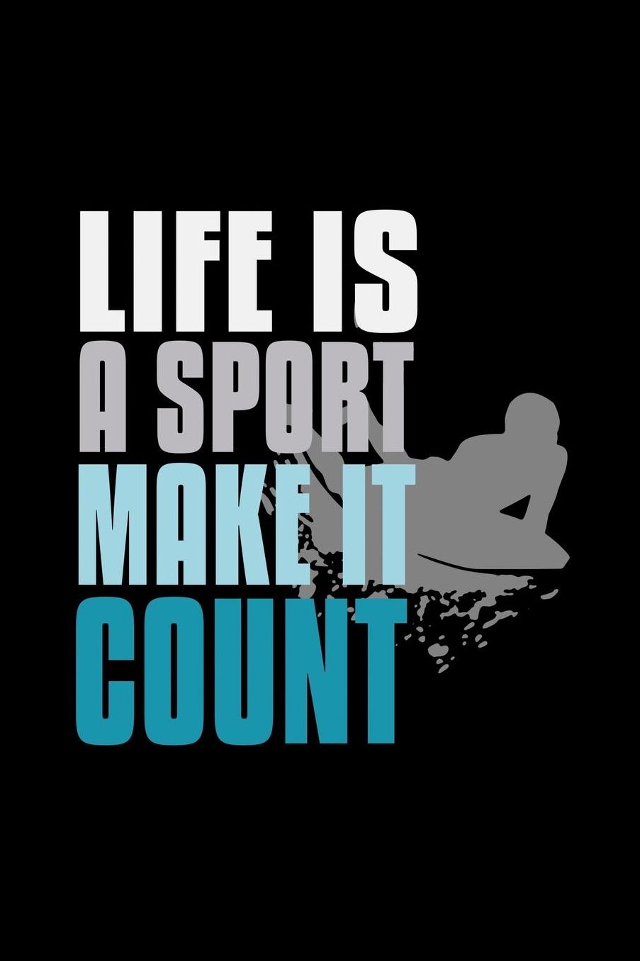 Life is a sport, make it count: Notebook Journal Diary 110 Lined pages
