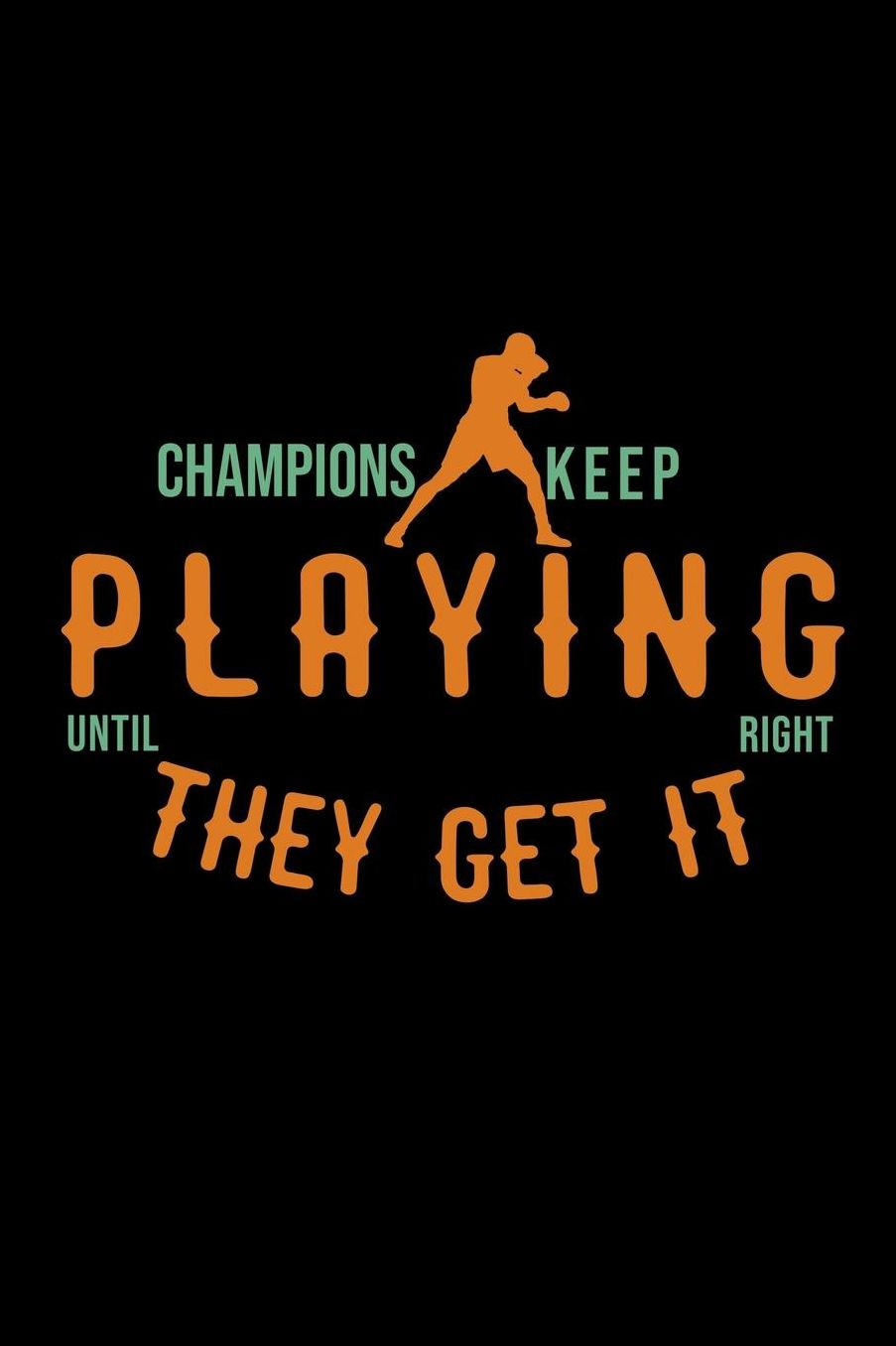 Champions keep playing until they get it right: Notebook Journal Diary 110 Lined pages