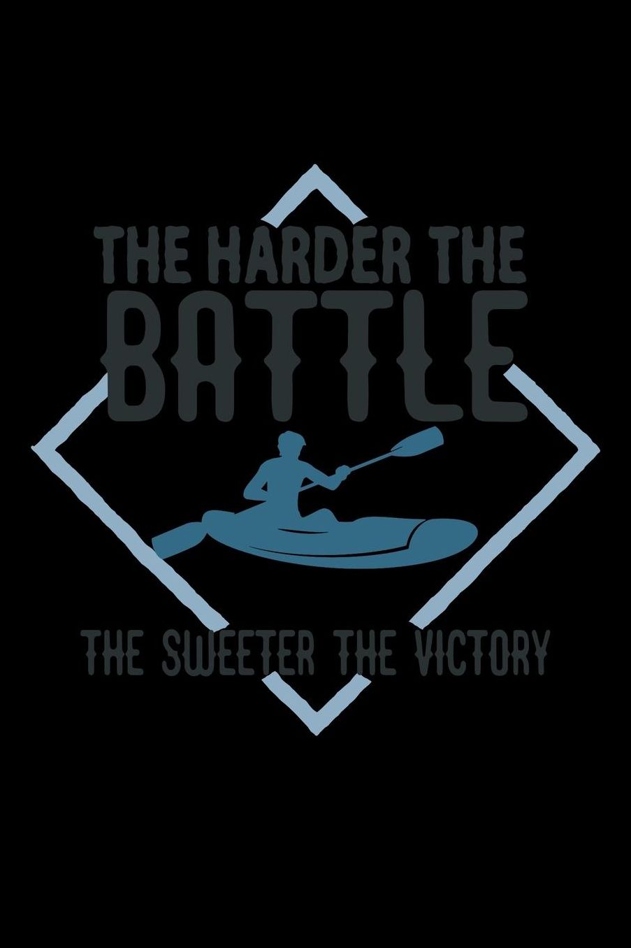 The harder the battle, the sweeter the victory: Notebook Journal Diary 110 Lined pages