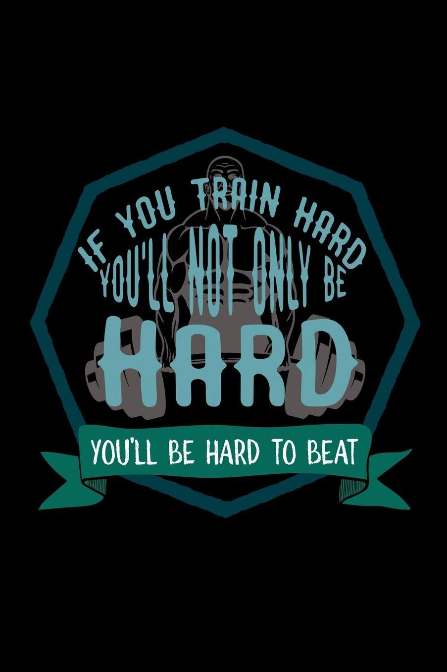 If you train hard, you'll not only be hard. You'll be hard to beat: Notebook Journal Diary 110 Lined pages