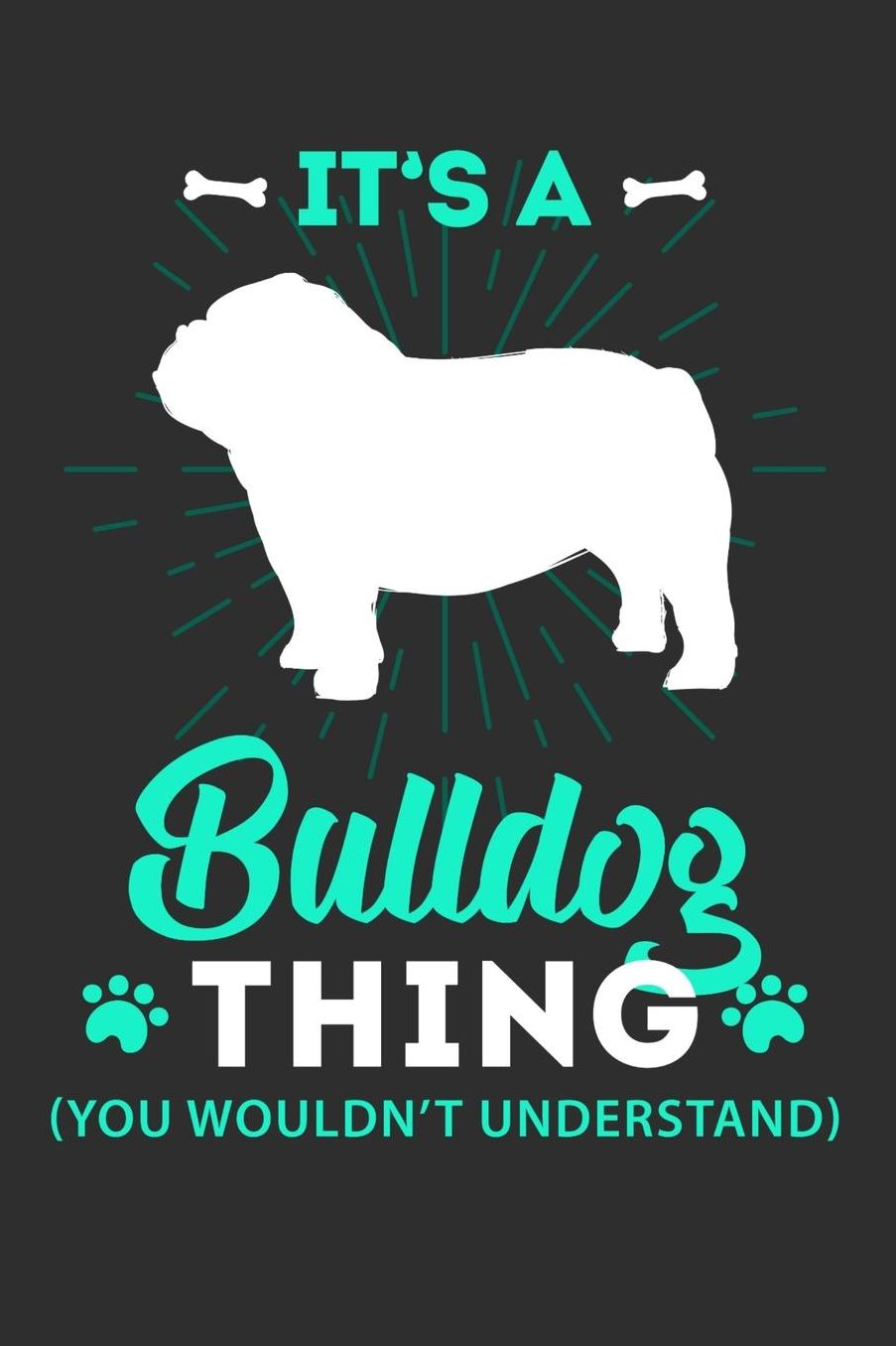 It's A Bulldog Thing You Wouldn't Understand: Daily 100 page 6 x 9 journal to jot down your ideas and notes