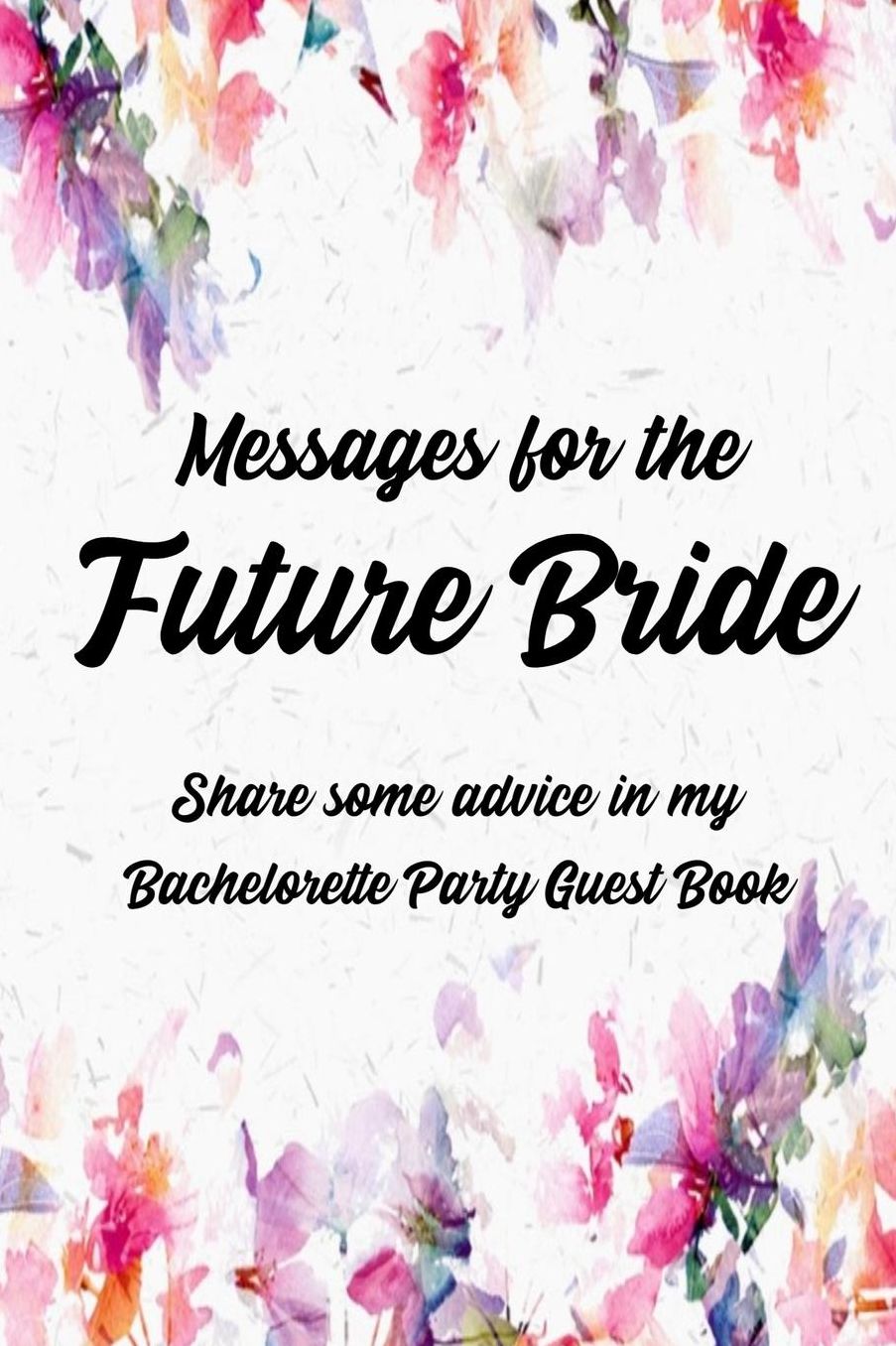 Messages For The Future Bride Share Some Advice In My Bachelorette Party Guest Book: Engagement Party or Bachelorette Party LIBS funny keepsake