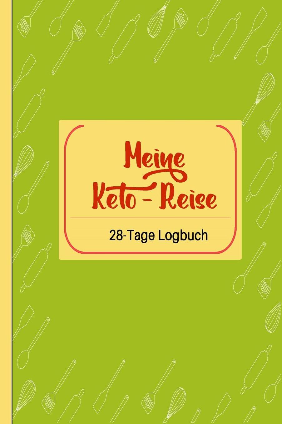 Meine Keto-Reise: 28-Tage Logbuch: Ketogene Diï¿½t Tagebuch zum Ausfï¿½llen Green Design