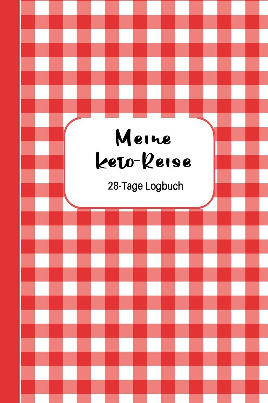 Meine Keto-Reise: 28-Tage Logbuch: Ketogene Diï¿½t Tagebuch zum Ausfï¿½llen Design Rot-Weiss