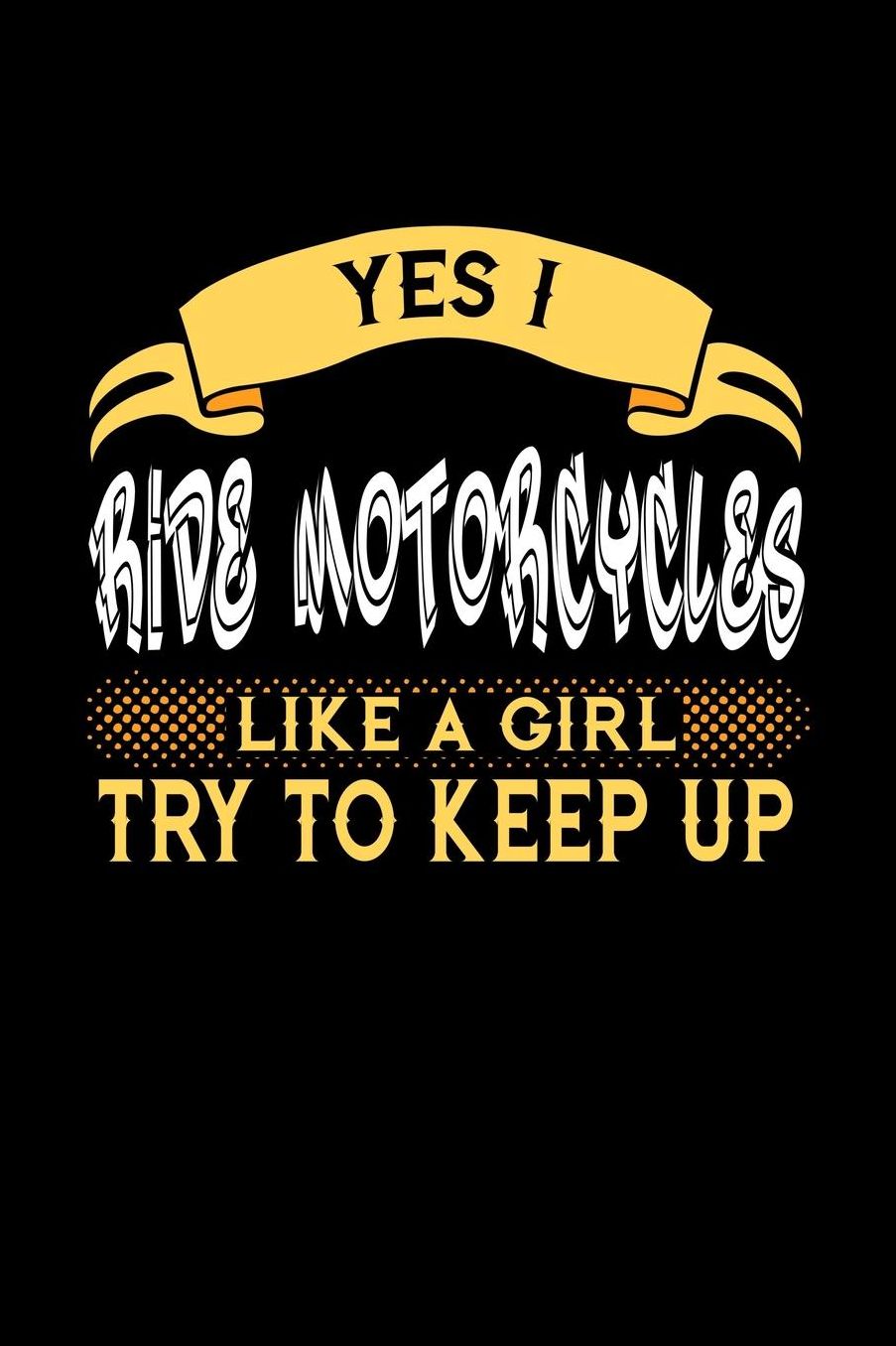 Yes I Ride Motorcycles Like a Girl Try to Keep Up: 6x9 inches dot grid notebook, 120 Pages, Composition Book and Journal, perfect gift idea for girls like your daughter, sister or girlfriend who loves to ride Motorcycles