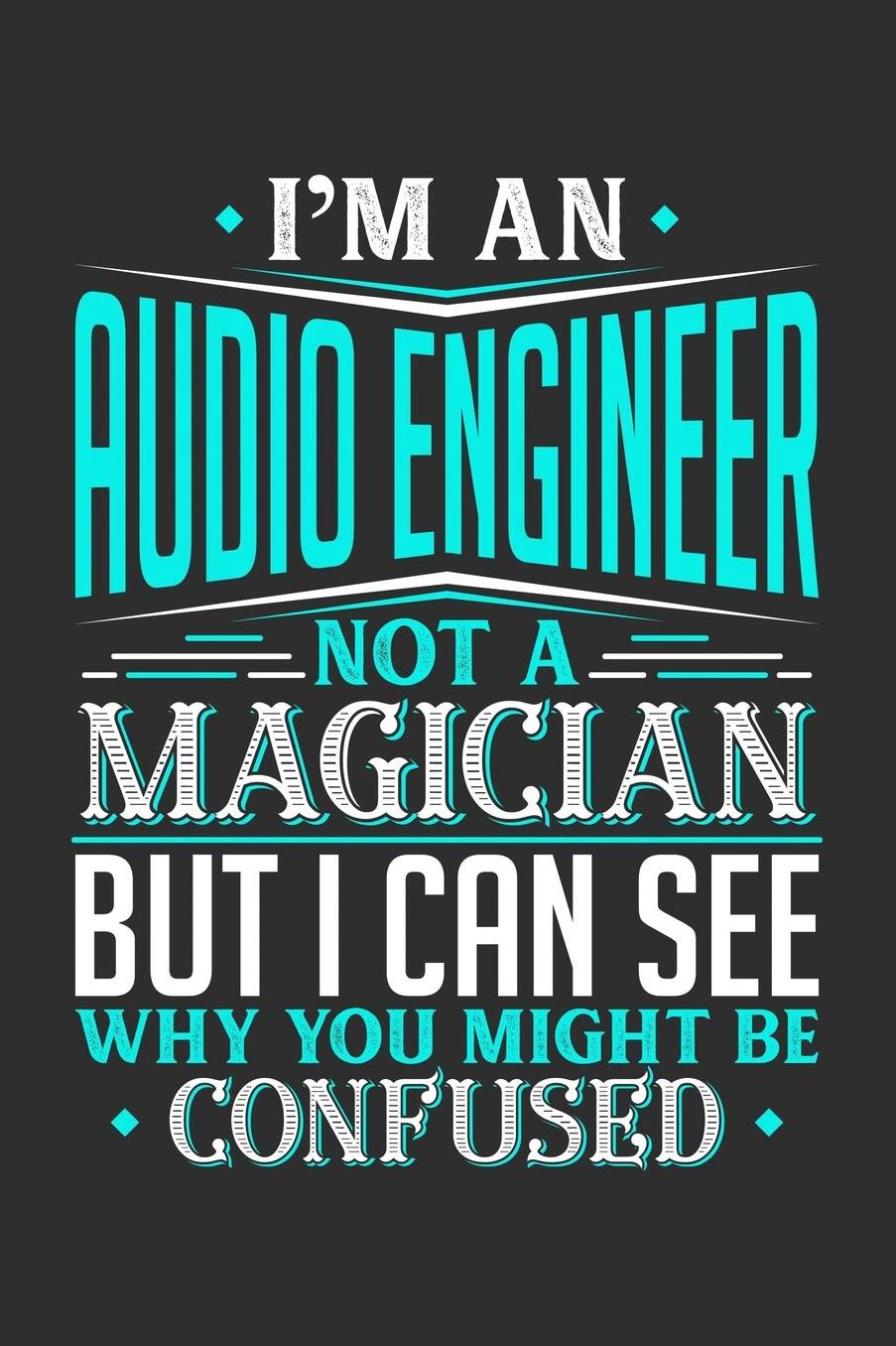 I'm An Audio Engineer Not A Magician But I can See Why You Might Be Confused: Daily 100 page 6 x 9 journal to jot down your ideas and notes