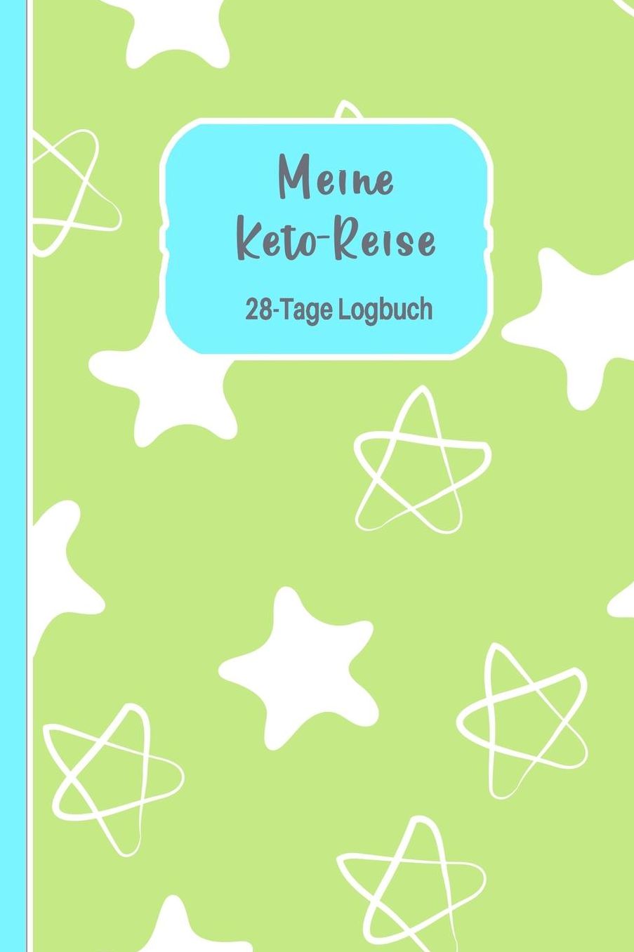 Meine Keto-Reise: 28-Tage Logbuch: Ketogene Diï¿½t Tagebuch zum Ausfï¿½llen Design Stars