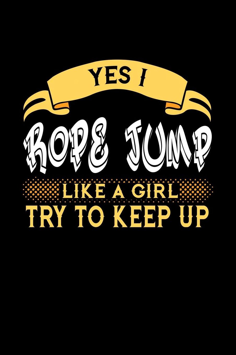 Yes I Rope Jump Like a Girl Try to Keep Up: 6x9 inches checkered notebook, 120 Pages, Composition Book and Journal, perfect gift idea for girls like your daughter, sister or girlfriend who loves to Rope Jump