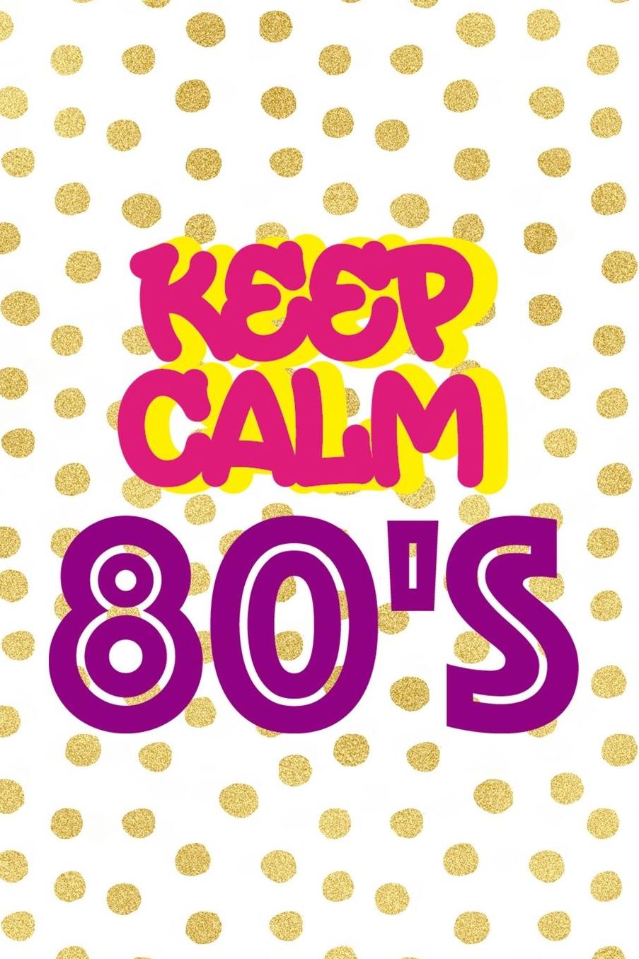 80's Keep Calm: Blank Lined Notebook (80's ) Dots