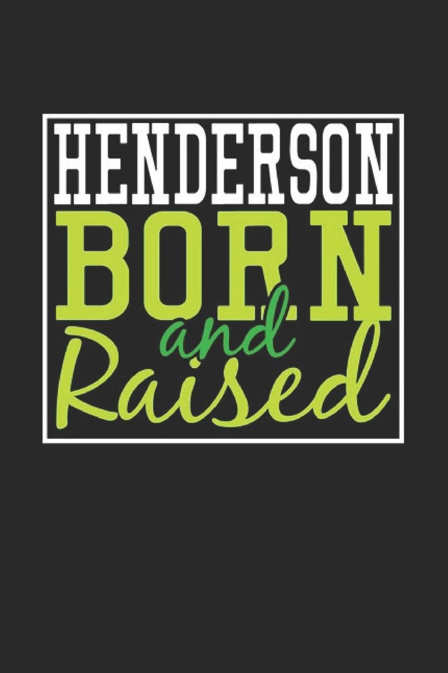 Henderson Born And Raised: Henderson Notebook Henderson Vacation Journal 110 Blank Paper Pages 6 x 9 Handlettering Diary I Logbook Henderson Buch