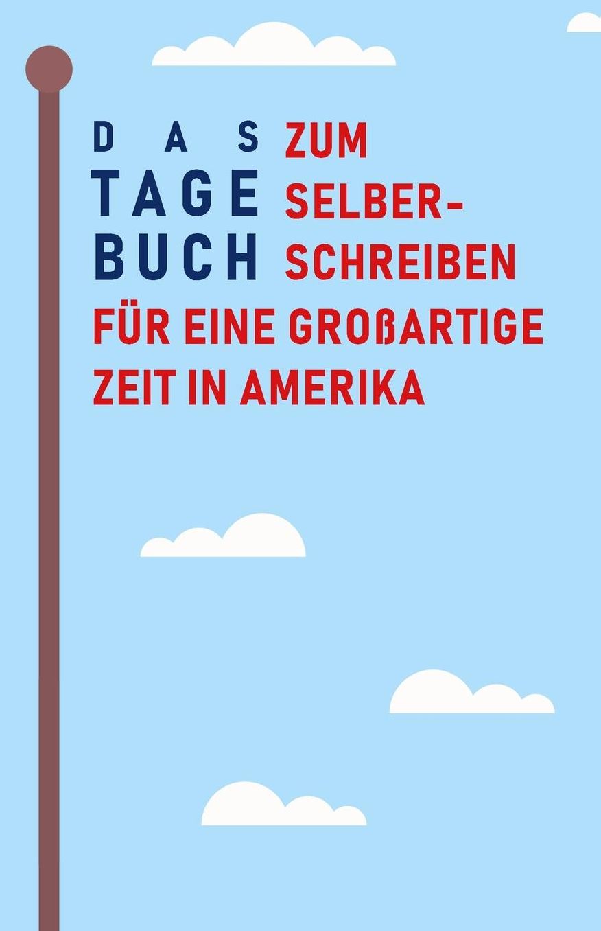 Das Tagebuch zum Selberschreiben fï¿½r eine groï¿½artige Zeit in Amerika: Reisetagebuch und Journal fï¿½r die USA, Abschiedsbuch und Geschenk fï¿½rs Auslandsjahr, Aupair und Reise