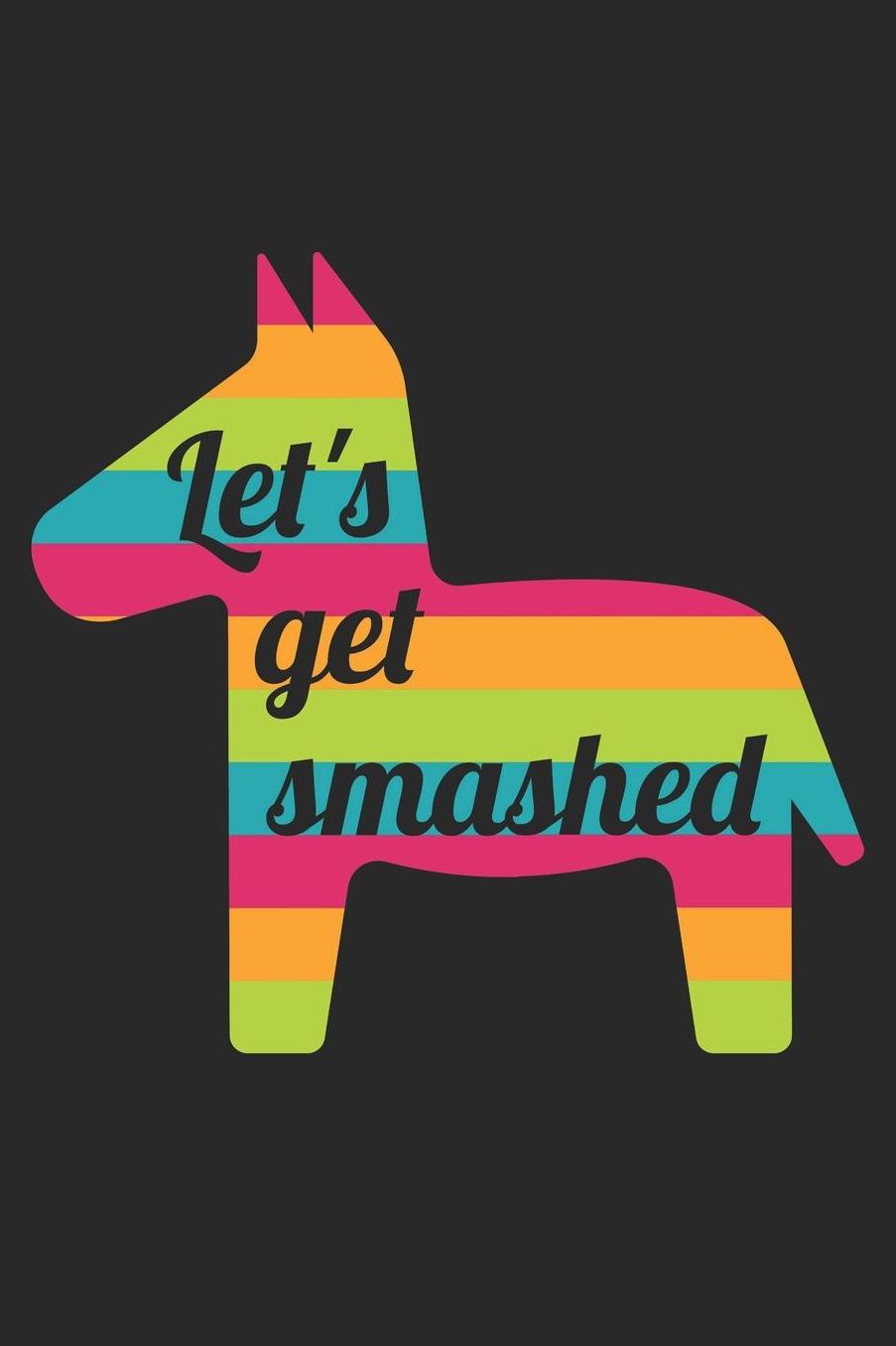 Cinco De Mayo Notebook - Let's Get Smashed Pinata Funny Adult Cinco De Mayo - Cinco De Mayo Journal: Medium College-Ruled Journey Diary, 110 page, Lined, 6x9 (15.2 x 22.9 cm)