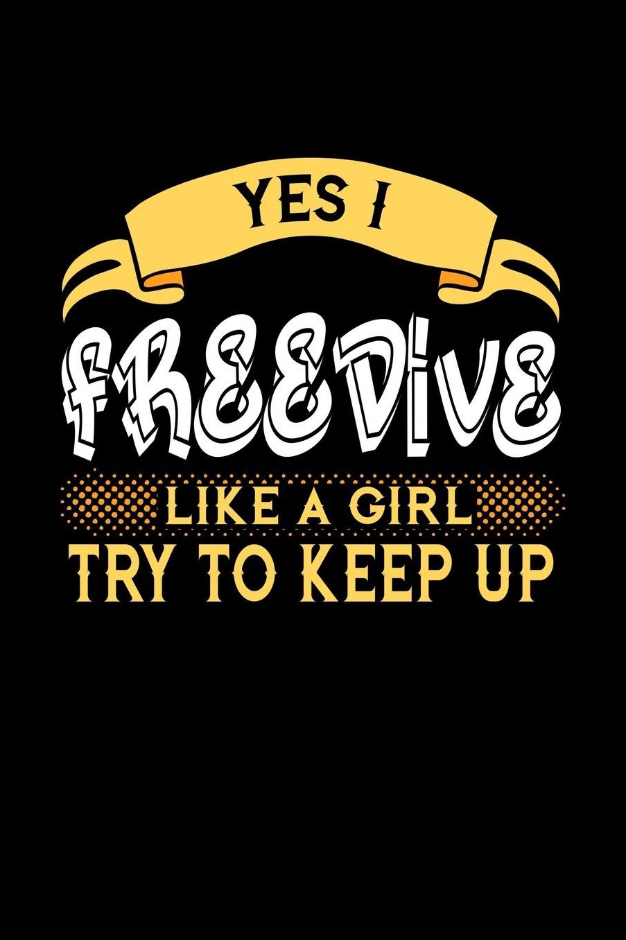 Yes I Freedive Like a Girl Try to Keep Up: 6x9 inches dot grid notebook, 120 Pages, Composition Book and Journal, perfect gift idea for girls like your daughter, sister or girlfriend who loves to Freedive
